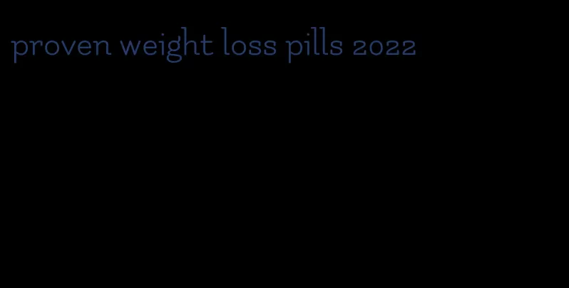 proven weight loss pills 2022