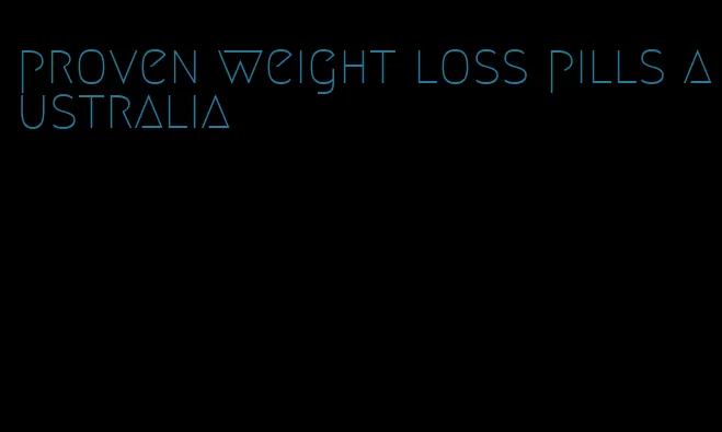 proven weight loss pills australia