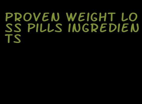 proven weight loss pills ingredients