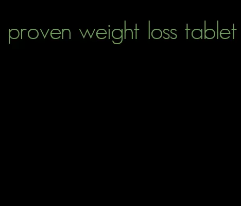 proven weight loss tablet