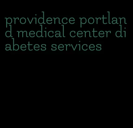 providence portland medical center diabetes services