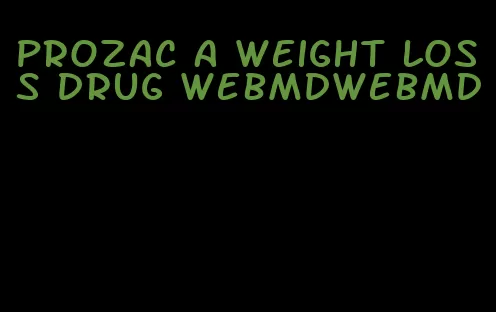 prozac a weight loss drug webmdwebmd