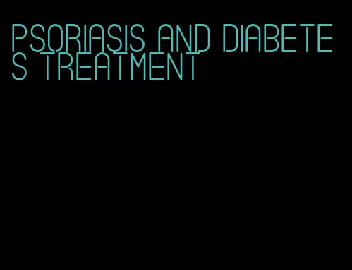 psoriasis and diabetes treatment