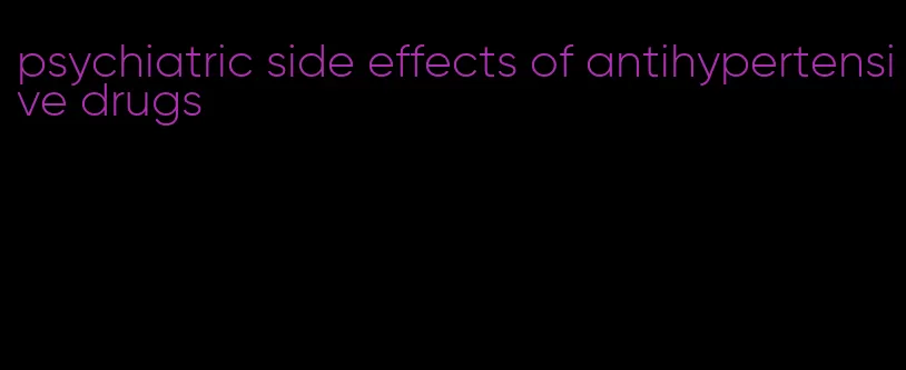 psychiatric side effects of antihypertensive drugs