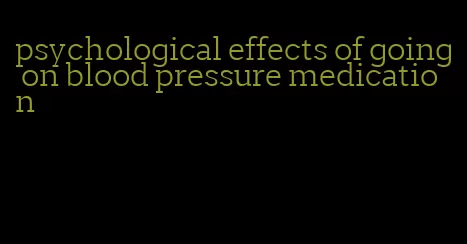 psychological effects of going on blood pressure medication