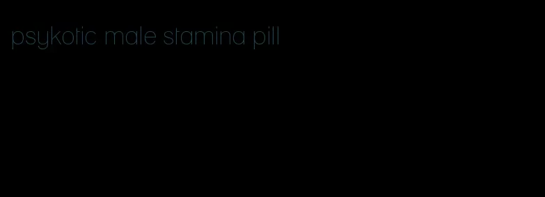 psykotic male stamina pill