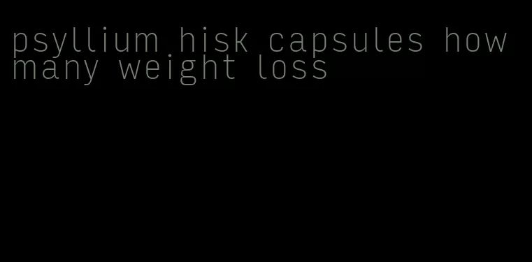 psyllium hisk capsules how many weight loss