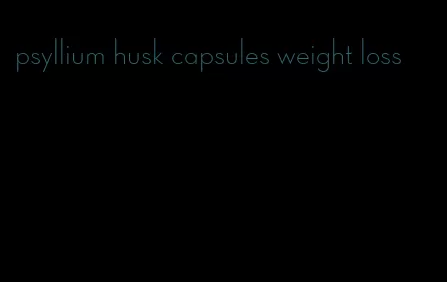 psyllium husk capsules weight loss