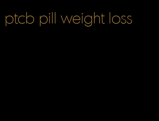 ptcb pill weight loss