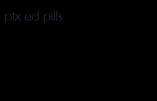 ptx ed pills