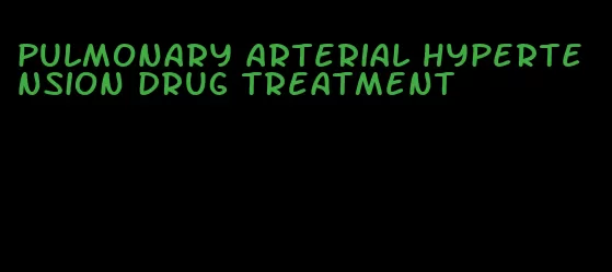 pulmonary arterial hypertension drug treatment