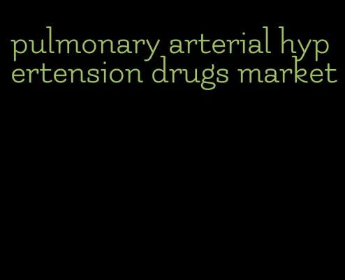 pulmonary arterial hypertension drugs market