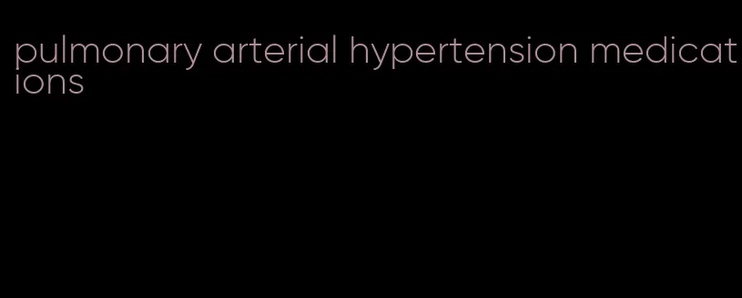 pulmonary arterial hypertension medications