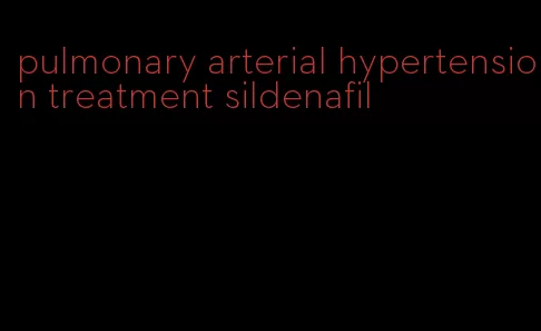 pulmonary arterial hypertension treatment sildenafil