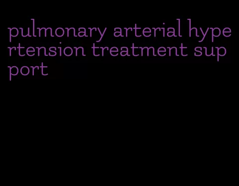 pulmonary arterial hypertension treatment support