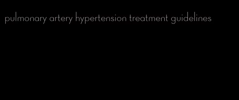 pulmonary artery hypertension treatment guidelines