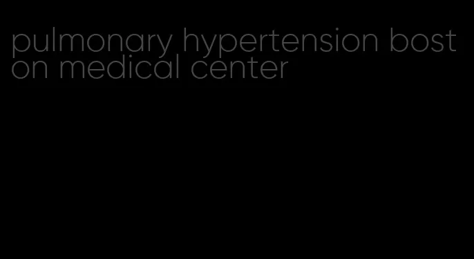 pulmonary hypertension boston medical center