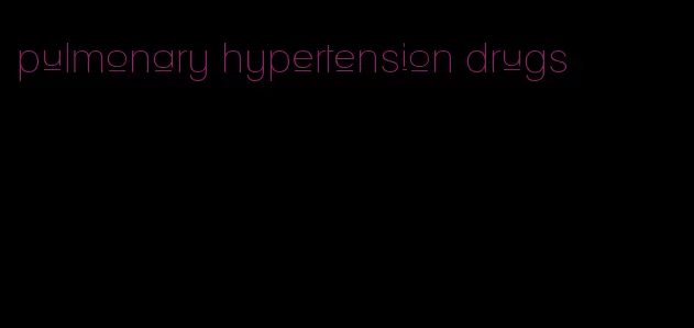 pulmonary hypertension drugs