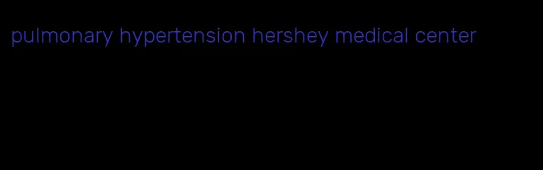 pulmonary hypertension hershey medical center