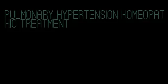 pulmonary hypertension homeopathic treatment