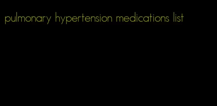 pulmonary hypertension medications list