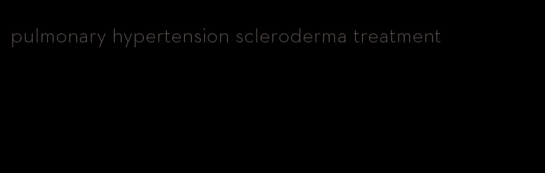 pulmonary hypertension scleroderma treatment