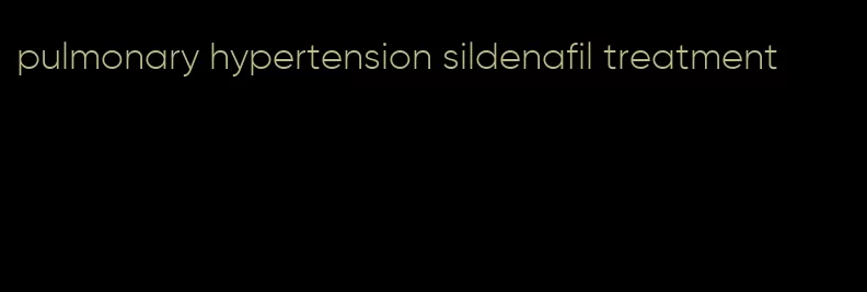 pulmonary hypertension sildenafil treatment