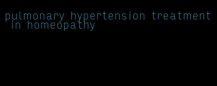 pulmonary hypertension treatment in homeopathy