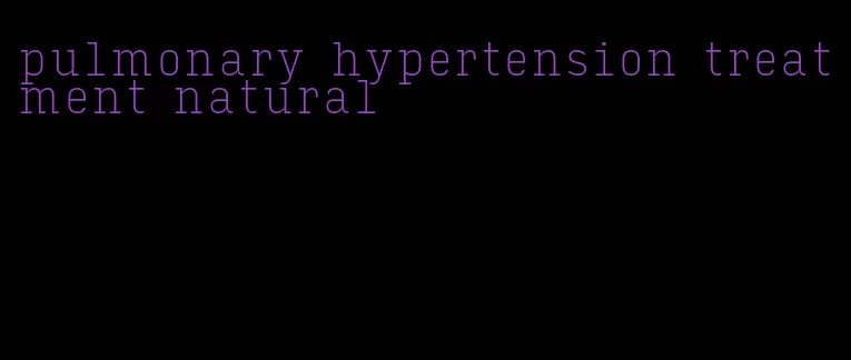 pulmonary hypertension treatment natural