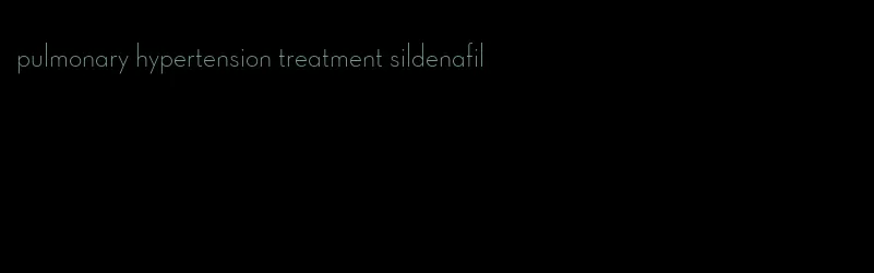 pulmonary hypertension treatment sildenafil