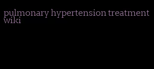 pulmonary hypertension treatment wiki