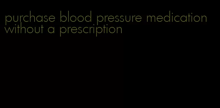 purchase blood pressure medication without a prescription