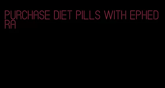 purchase diet pills with ephedra