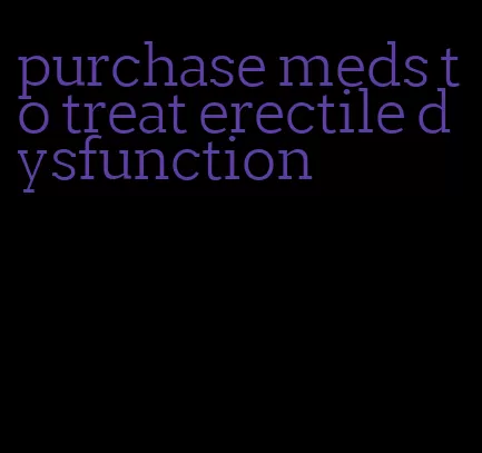 purchase meds to treat erectile dysfunction