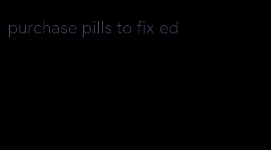 purchase pills to fix ed