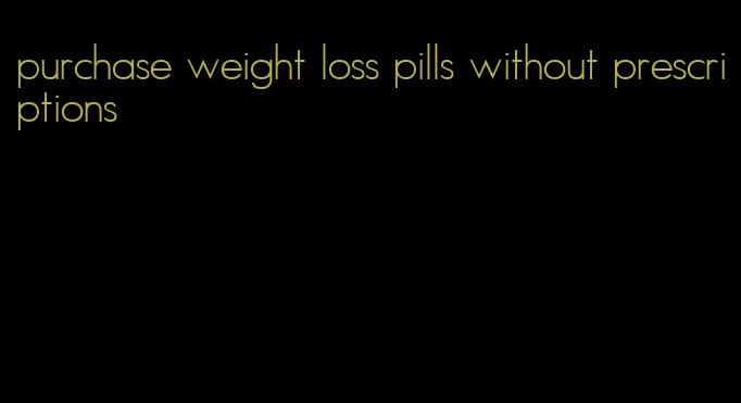 purchase weight loss pills without prescriptions