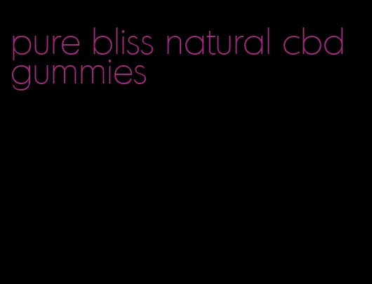 pure bliss natural cbd gummies