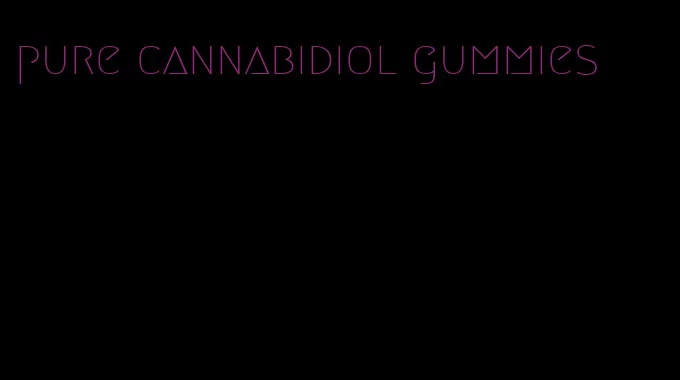 pure cannabidiol gummies