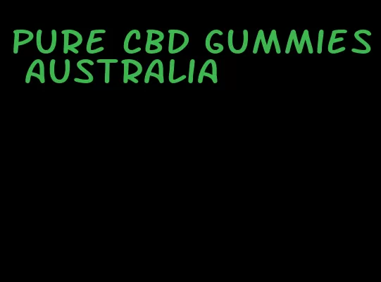 pure cbd gummies australia