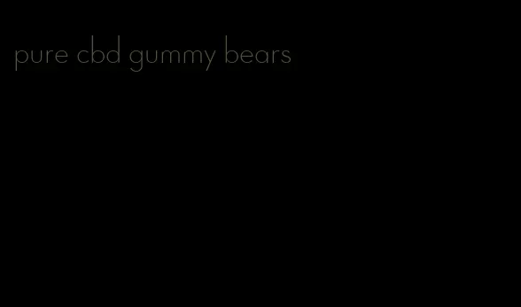 pure cbd gummy bears