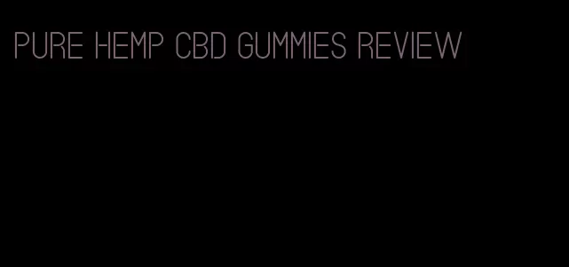 pure hemp cbd gummies review