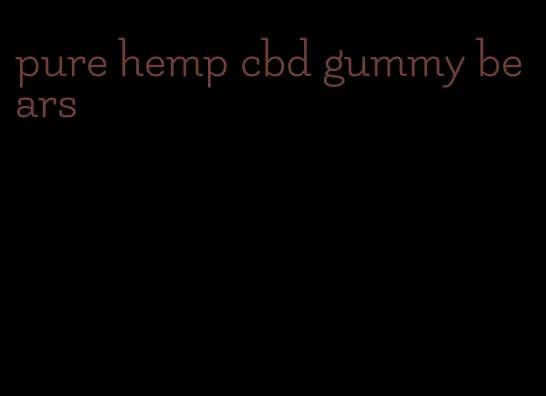 pure hemp cbd gummy bears