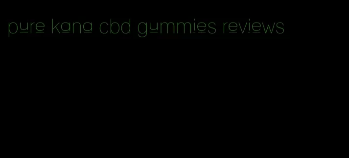 pure kana cbd gummies reviews