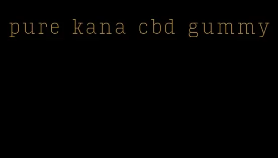 pure kana cbd gummy