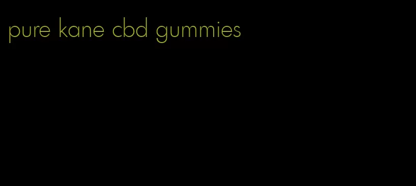 pure kane cbd gummies