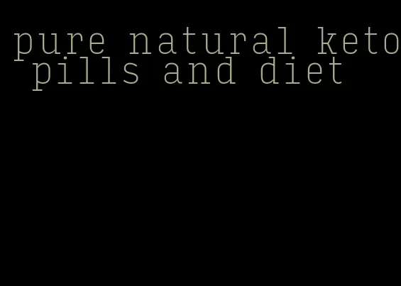 pure natural keto pills and diet