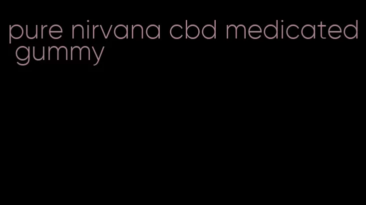 pure nirvana cbd medicated gummy