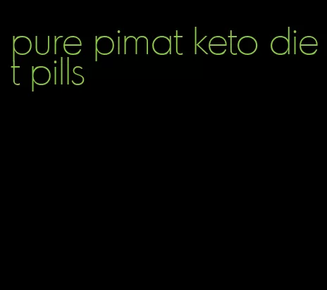 pure pimat keto diet pills