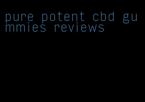 pure potent cbd gummies reviews