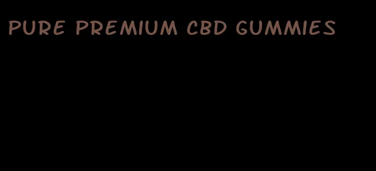 pure premium cbd gummies